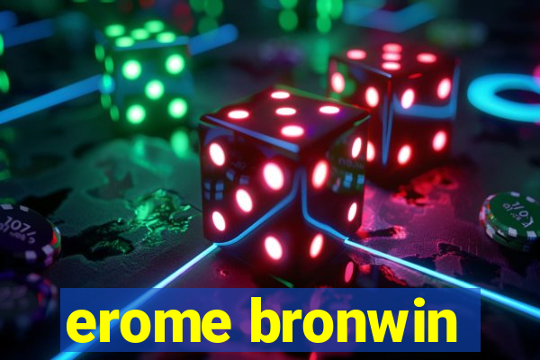 erome bronwin